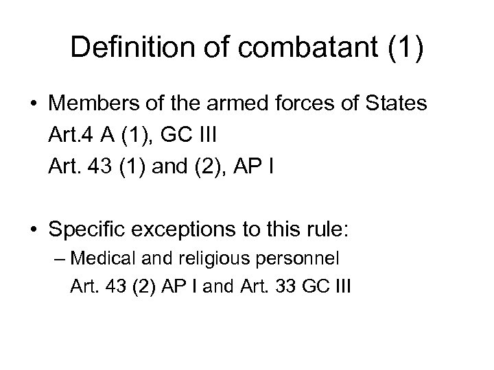 Definition of combatant (1) • Members of the armed forces of States Art. 4