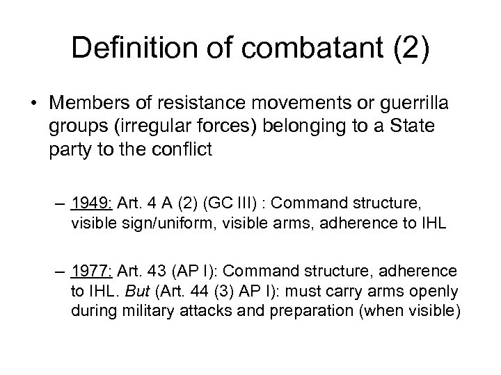 Definition of combatant (2) • Members of resistance movements or guerrilla groups (irregular forces)