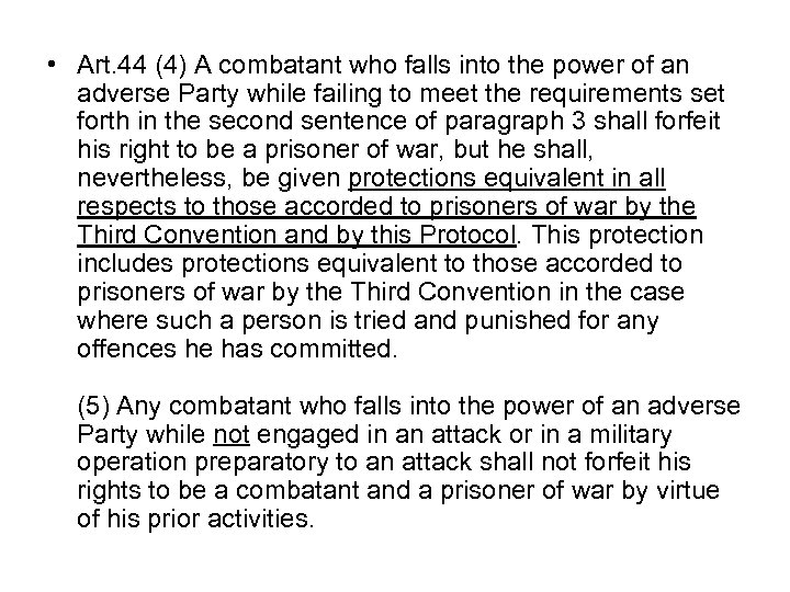  • Art. 44 (4) A combatant who falls into the power of an