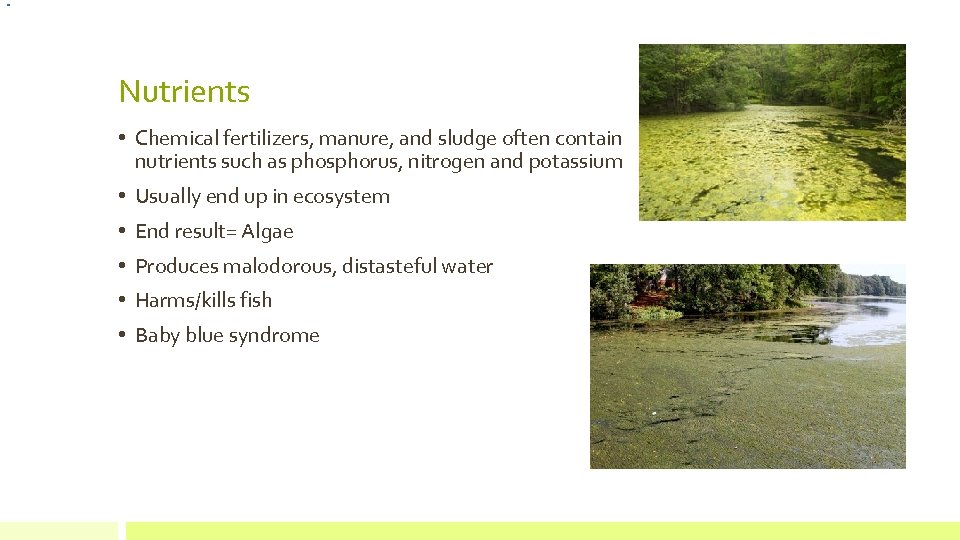 Nutrients • Chemical fertilizers, manure, and sludge often contain nutrients such as phosphorus, nitrogen