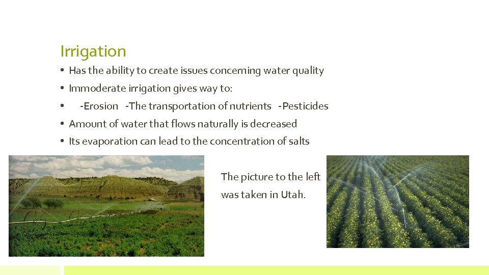 Irrigation • Has the ability to create issues concerning water quality • Immoderate irrigation