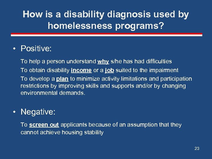 How is a disability diagnosis used by homelessness programs? • Positive: To help a