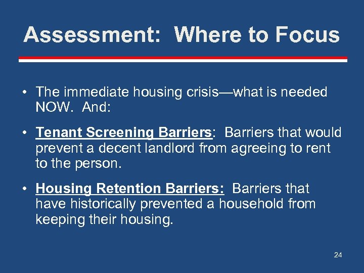 Assessment: Where to Focus • The immediate housing crisis—what is needed NOW. And: •