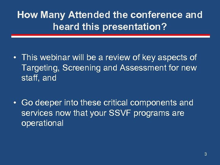 How Many Attended the conference and heard this presentation? • This webinar will be