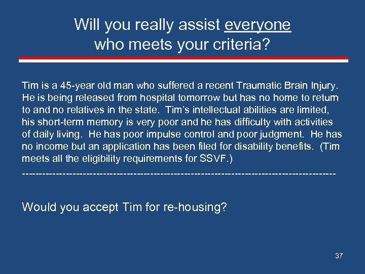 Will you really assist everyone who meets your criteria? Tim is a 45 -year