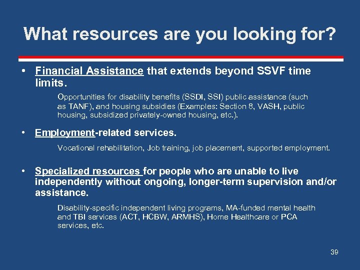 What resources are you looking for? • Financial Assistance that extends beyond SSVF time