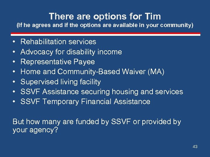 There are options for Tim (If he agrees and if the options are available