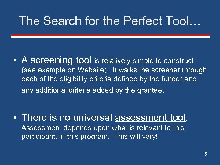 The Search for the Perfect Tool… • A screening tool is relatively simple to