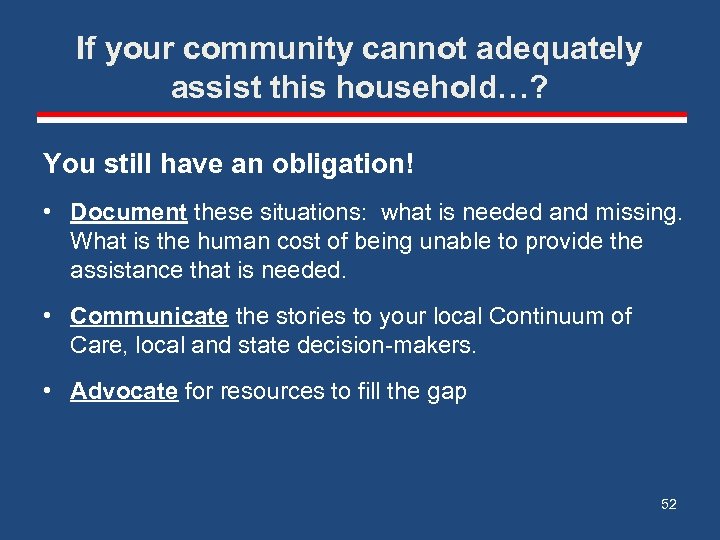 If your community cannot adequately assist this household…? You still have an obligation! •