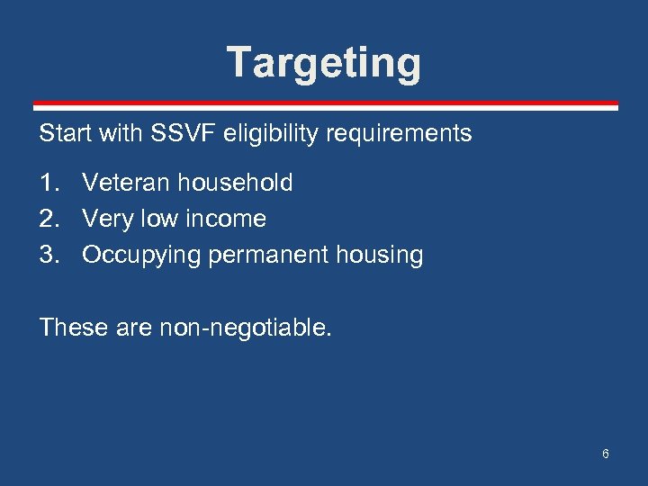 Targeting Start with SSVF eligibility requirements 1. Veteran household 2. Very low income 3.