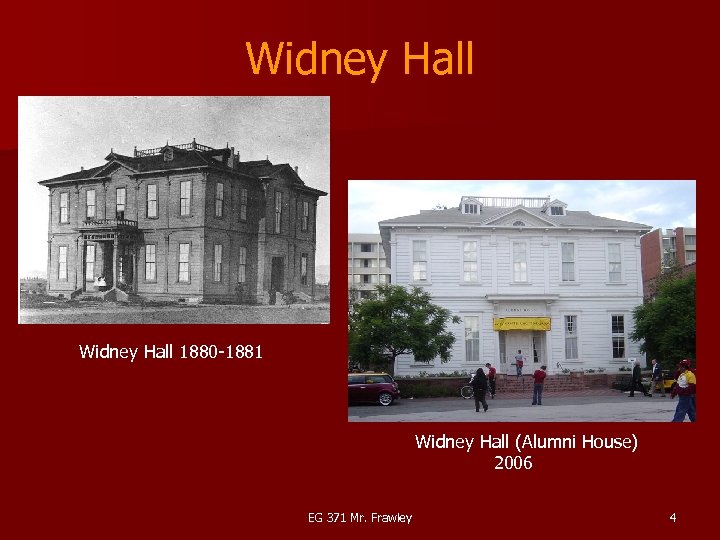 Widney Hall 1880 -1881 Widney Hall (Alumni House) 2006 EG 371 Mr. Frawley 4