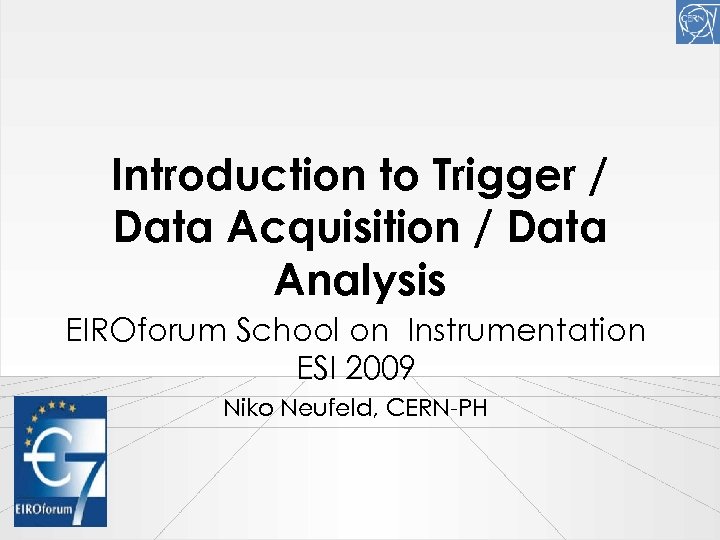 Introduction to Trigger / Data Acquisition / Data Analysis EIROforum School on Instrumentation ESI