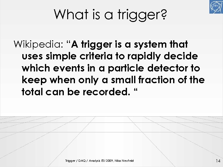 What is a trigger? Wikipedia: “A trigger is a system that uses simple criteria
