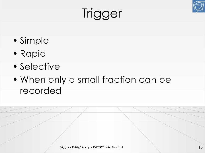 Trigger • Simple • Rapid • Selective • When only a small fraction can