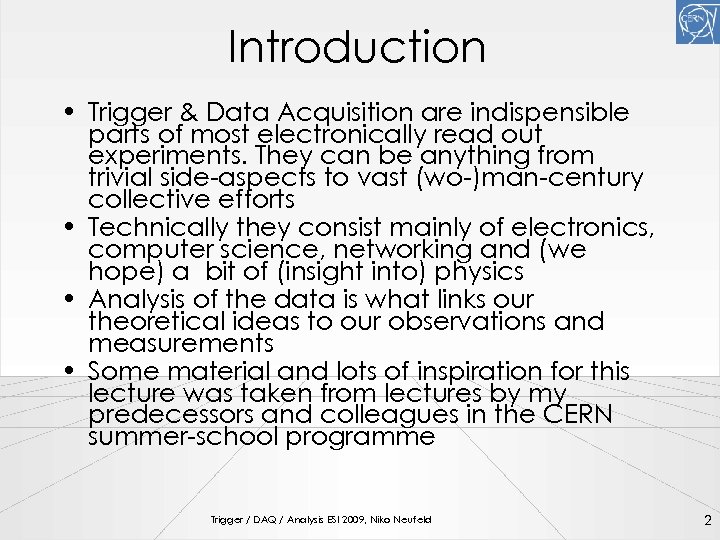 Introduction • Trigger & Data Acquisition are indispensible parts of most electronically read out