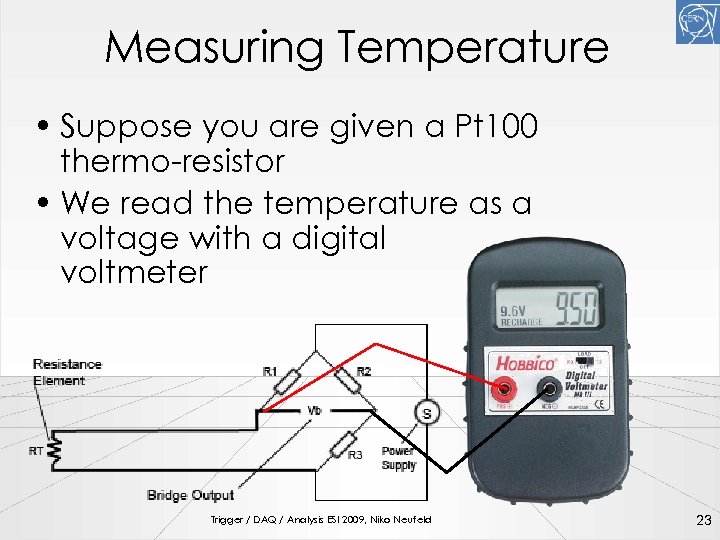 Measuring Temperature • Suppose you are given a Pt 100 thermo-resistor • We read