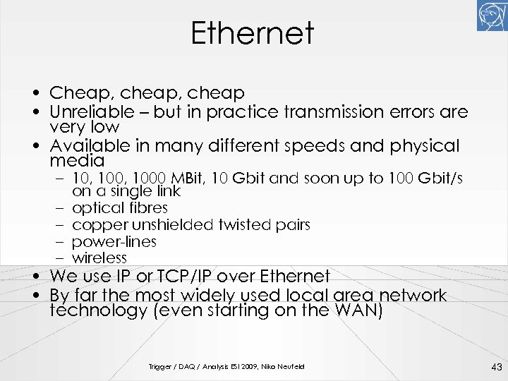 Ethernet • Cheap, cheap • Unreliable – but in practice transmission errors are very