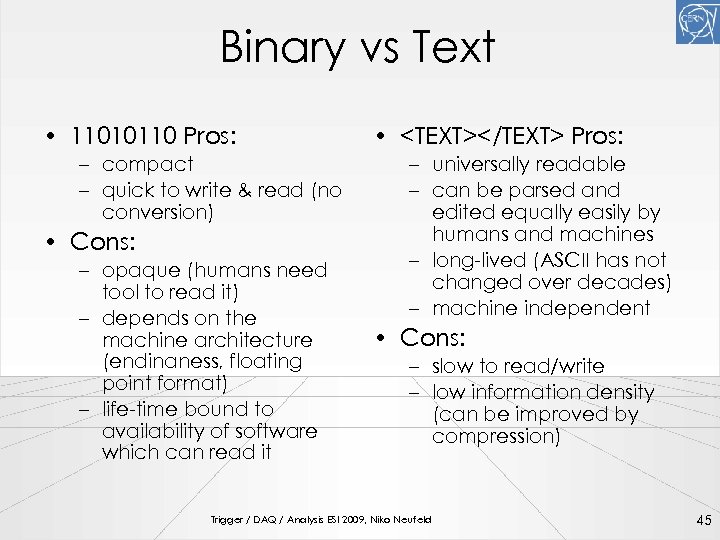 Binary vs Text • 11010110 Pros: – compact – quick to write & read