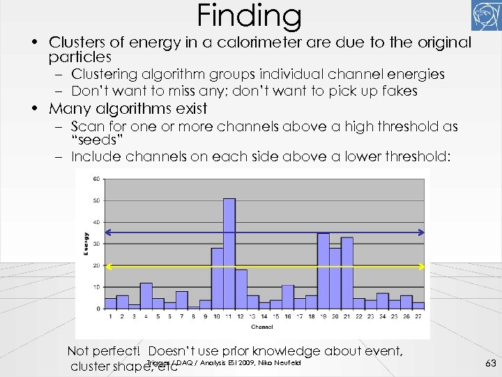 Finding • Clusters of energy in a calorimeter are due to the original particles