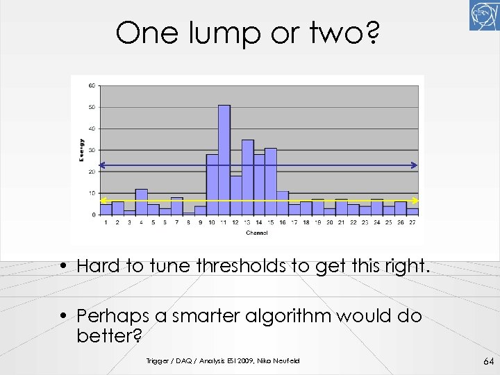 One lump or two? • Hard to tune thresholds to get this right. •