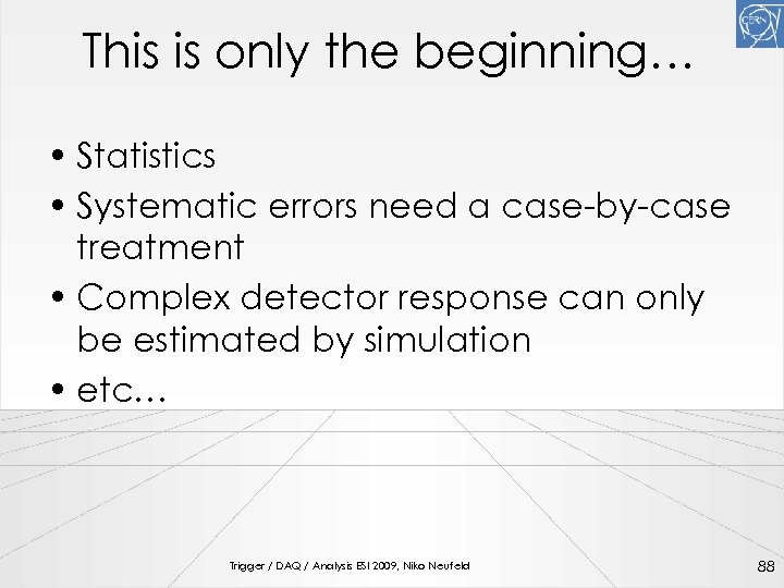 This is only the beginning… • Statistics • Systematic errors need a case-by-case treatment