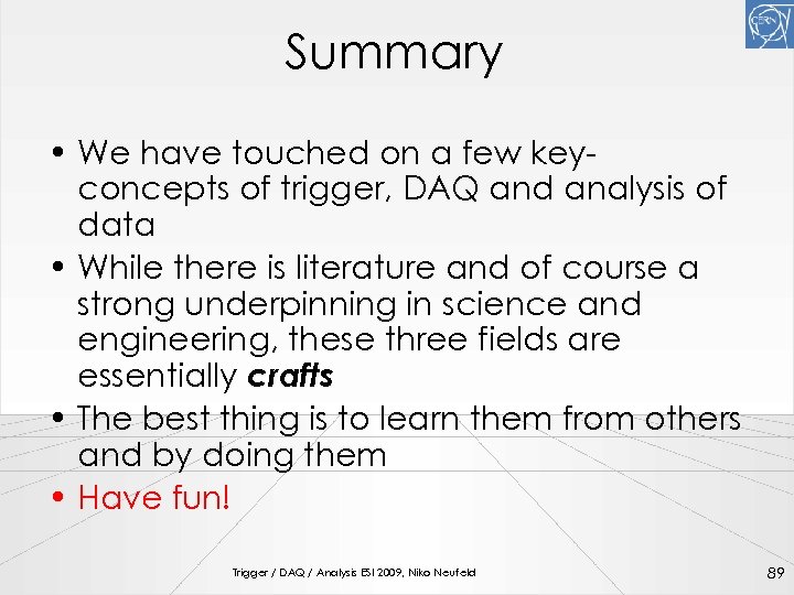 Summary • We have touched on a few keyconcepts of trigger, DAQ and analysis