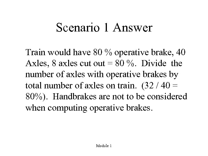 Scenario 1 Answer Train would have 80 % operative brake, 40 Axles, 8 axles