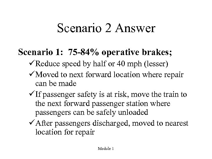 Scenario 2 Answer Scenario 1: 75 -84% operative brakes; üReduce speed by half or