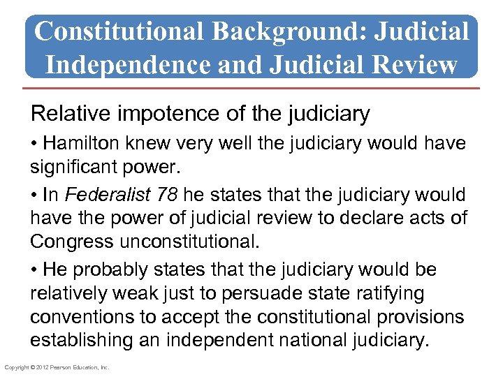Constitutional Background: Judicial Independence and Judicial Review Relative impotence of the judiciary • Hamilton