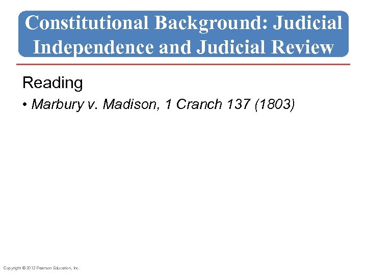 Constitutional Background: Judicial Independence and Judicial Review Reading • Marbury v. Madison, 1 Cranch