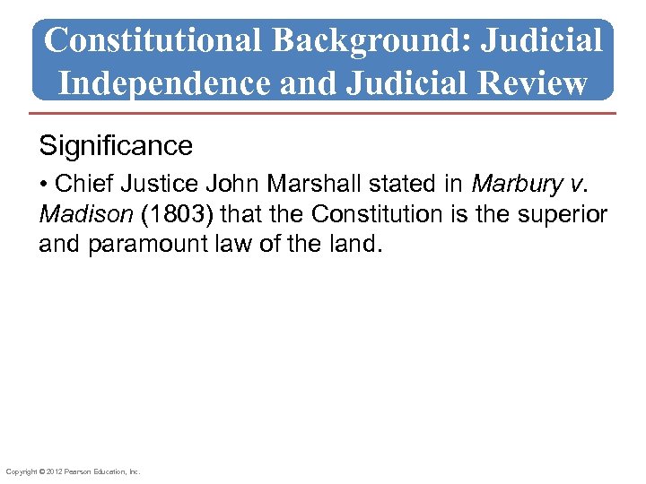 Constitutional Background: Judicial Independence and Judicial Review Significance • Chief Justice John Marshall stated