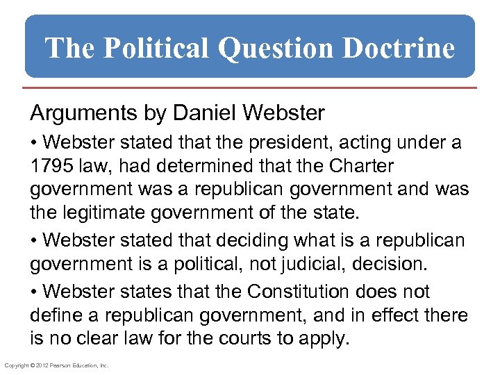The Political Question Doctrine Arguments by Daniel Webster • Webster stated that the president,
