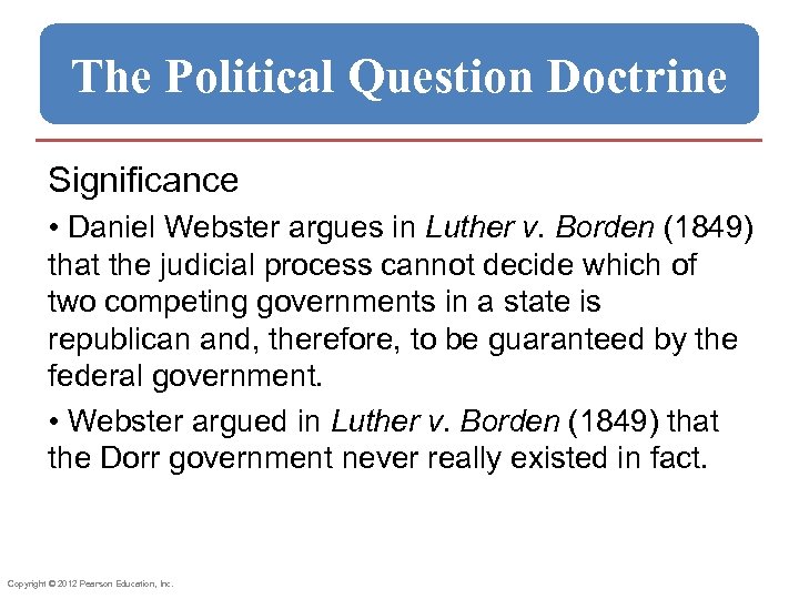 The Political Question Doctrine Significance • Daniel Webster argues in Luther v. Borden (1849)
