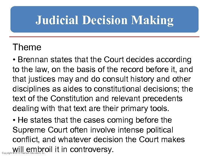 Judicial Decision Making Theme • Brennan states that the Court decides according to the