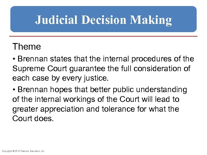 Judicial Decision Making Theme • Brennan states that the internal procedures of the Supreme