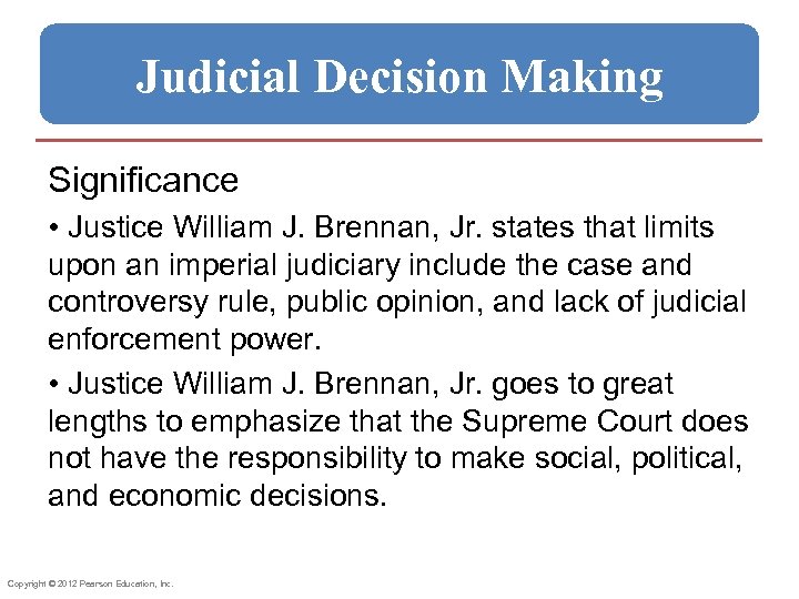 Judicial Decision Making Significance • Justice William J. Brennan, Jr. states that limits upon