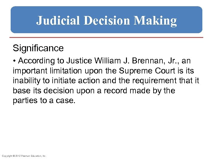 Judicial Decision Making Significance • According to Justice William J. Brennan, Jr. , an