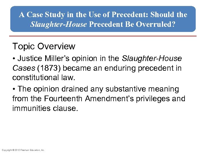 A Case Study in the Use of Precedent: Should the Slaughter-House Precedent Be Overruled?