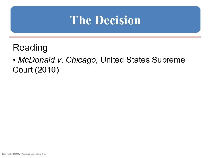 The Decision Reading • Mc. Donald v. Chicago, United States Supreme Court (2010) Copyright