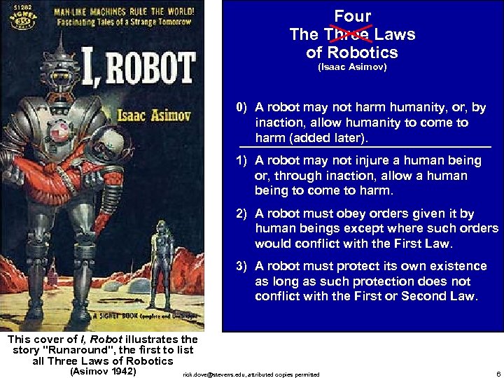 Four The Three Laws of Robotics (Isaac Asimov) 0) A robot may not harm