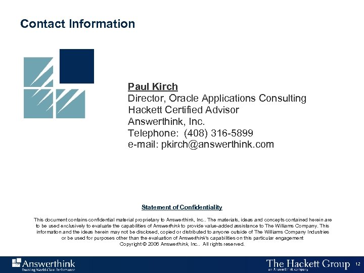 Contact Information Paul Kirch Director, Oracle Applications Consulting Hackett Certified Advisor Answerthink, Inc. Telephone: