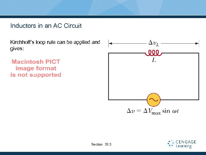 Inductors in an AC Circuit Kirchhoff’s loop rule can be applied and gives: Section