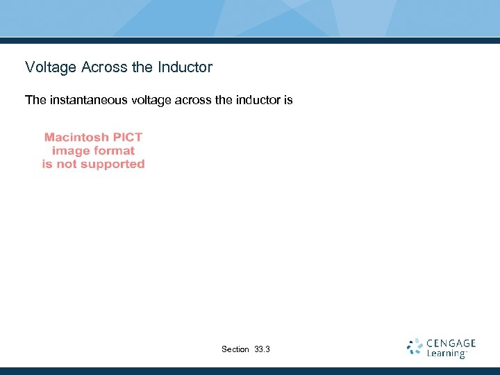 Voltage Across the Inductor The instantaneous voltage across the inductor is Section 33. 3