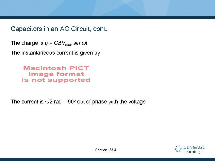 Capacitors in an AC Circuit, cont. The charge is q = CΔVmax sin ωt