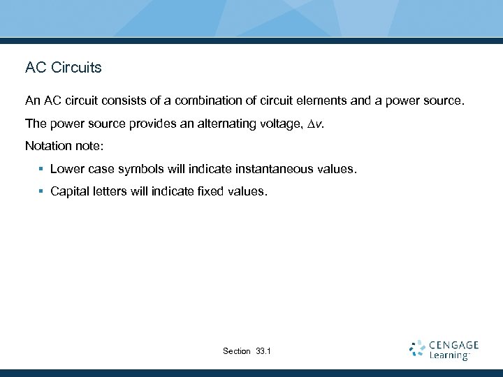 AC Circuits An AC circuit consists of a combination of circuit elements and a