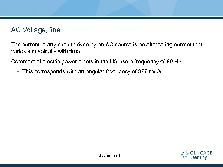 AC Voltage, final The current in any circuit driven by an AC source is