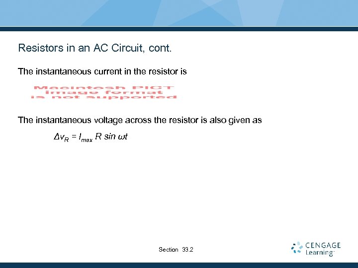 Resistors in an AC Circuit, cont. The instantaneous current in the resistor is The