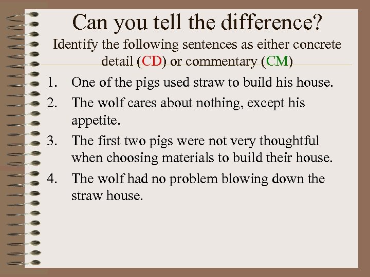 Can you tell the difference? Identify the following sentences as either concrete detail (CD)