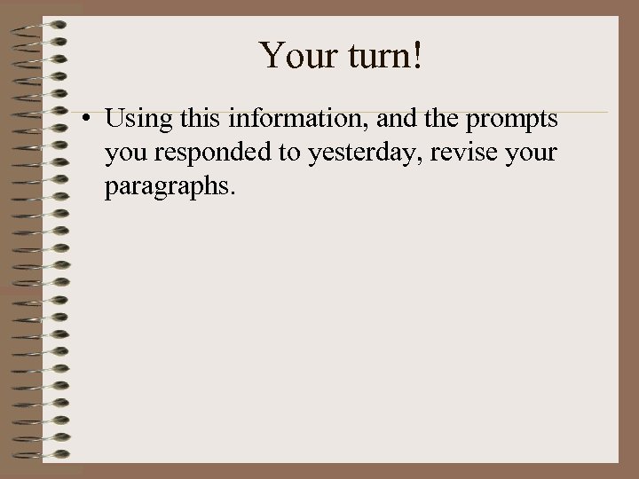 Your turn! • Using this information, and the prompts you responded to yesterday, revise