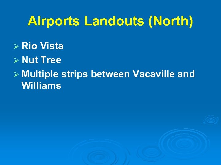 Airports Landouts (North) Ø Rio Vista Ø Nut Tree Ø Multiple strips between Vacaville